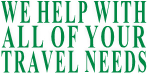 We Help with All of Your Travel Needs!