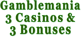 Gamblemania 3 Casinos & 3 Bonuses