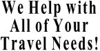 We Help with All of Your Travel Needs!